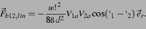 \begin{displaymath} \vec{F}_{b12,lin} = -\frac{\rho\omega^2}{8\pi d^2}V_{1a}V_{2a}\cos(\varphi_1 - \varphi_2) \, \vec{e}_r. \end{displaymath}