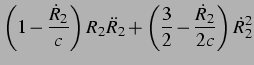 $\displaystyle \left(1-\frac{\dot{R}_2}{c}\right)R_2\ddot{R}_2 + \left(\frac{3}{2} - \frac{\dot{R}_2}{2c}\right)\dot{R}_2^2$