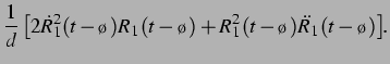 $\displaystyle \frac{1}{d}\left[2\dot{R}_1^2(t-\tau)R_1(t-\tau)+R_1^2(t-\tau)\ddot{R}_1(t-\tau)\right].$