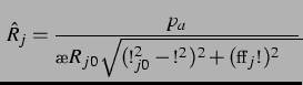 $\displaystyle \,\hat{R}_j= \frac{p_a}{\rho R_{j0}\sqrt{(\omega_{j0}^2-\omega^2)^2+(\alpha_j\omega)^2}}$