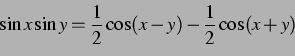 \begin{displaymath} \sin{x} \sin{y} = \frac{1}{2}\cos(x-y)-\frac{1}{2}\cos(x+y) \end{displaymath}