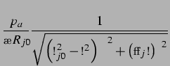 $\displaystyle \frac{p_a}{\rho R_{j0}} \frac{1}{\sqrt{\left(\omega_{j0}^2-\omega^2\right)^2+\left(\alpha_j\omega\right)^2}}$