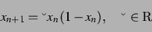 \begin{displaymath} x_{n+1} = \lambda x_n (1-x_n), \quad \lambda \in \reell \end{displaymath}