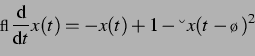 \begin{displaymath} \gamma \ddt x(t) = -x(t) + 1 - \lambda x(t-\tau)^2 \end{displaymath}