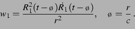 \begin{displaymath} w_1 = \frac{R_1^2(t-\tau)\dot{R}_1(t-\tau)}{r^2},\quad\tau=\frac{r}{c}\;. \end{displaymath}
